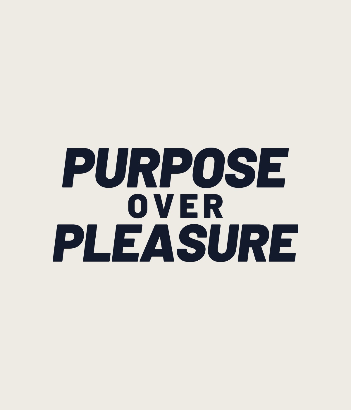 Cream t-shirt reading Purpose Over Pleasure in navy block lettering
