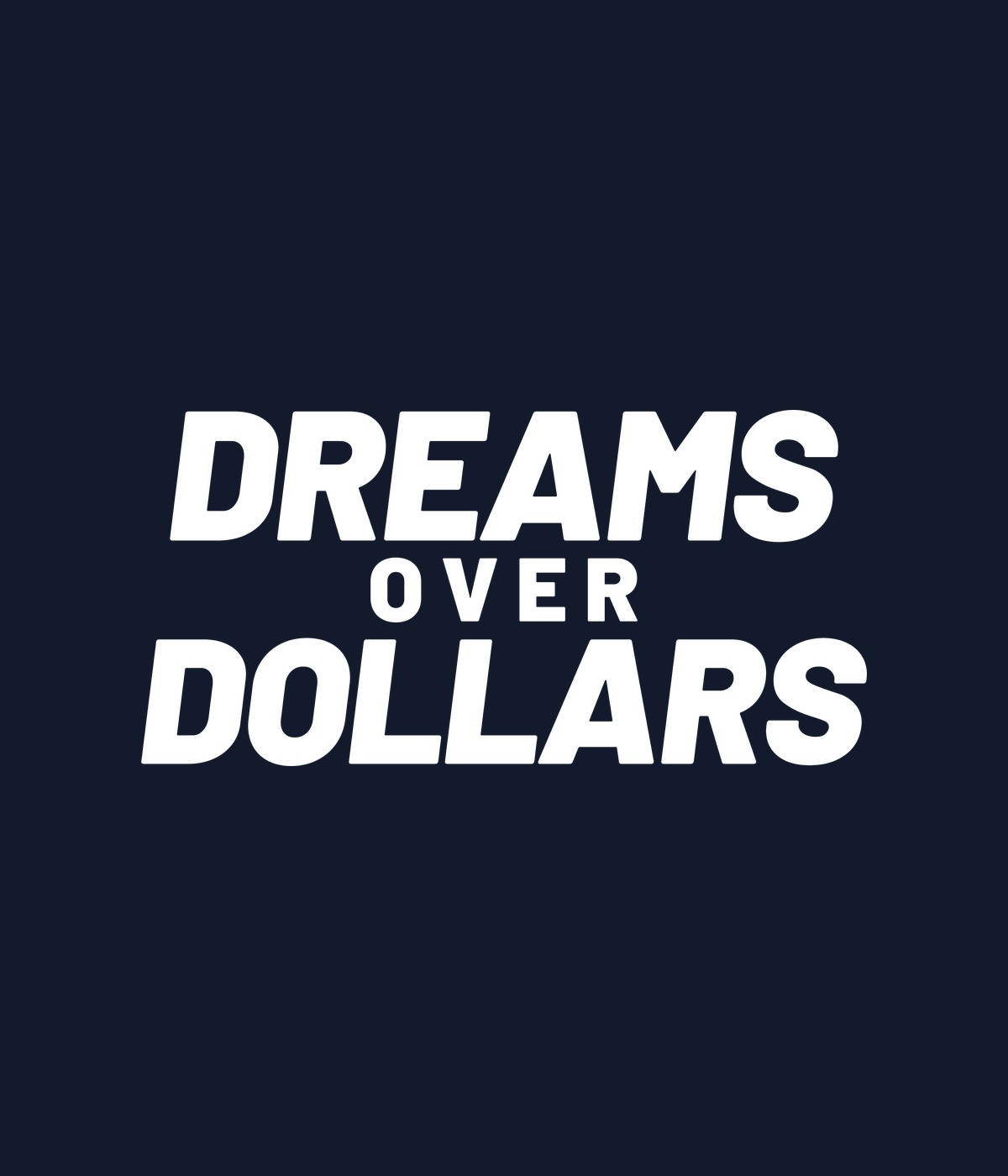 Navy t-shirt reading Dreams Over Dollars in large white block lettering